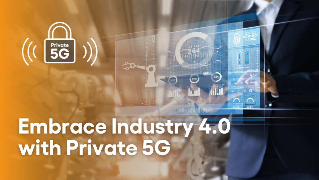 Embrace Industry 4.0 with Private 5G